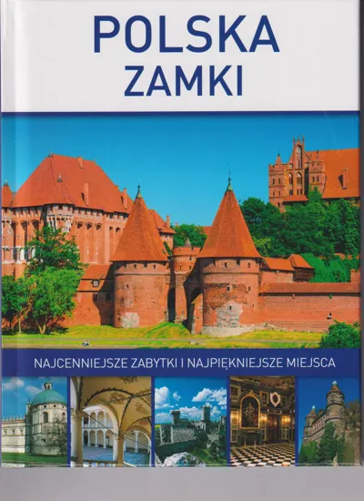 Polska Zamki. Najcenniejsze zabytki i najpiękniejsze miejsca